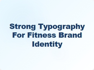 Strong Typography for Fitness Brand Identity