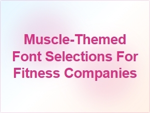 Muscle Themed Fonts for Fitness Branding