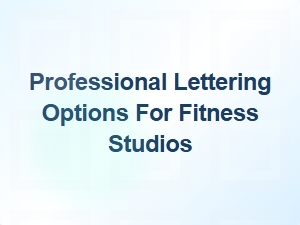 Professional Lettering Options for Fitness Studios